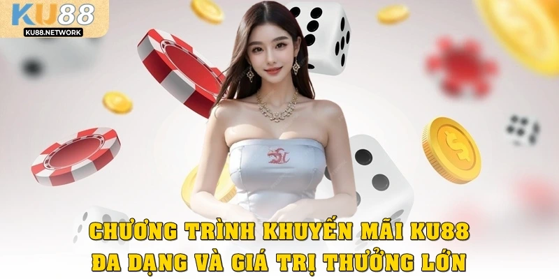 Chương trình khuyến mãi KU88 đa dạng và giá trị thưởng lớn