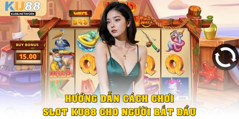 Hướng dẫn cách chơi Slot KU88 cho người bắt đầu