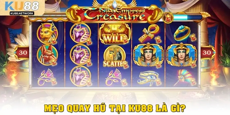 Mẹo quay hũ tại KU88 là gì?