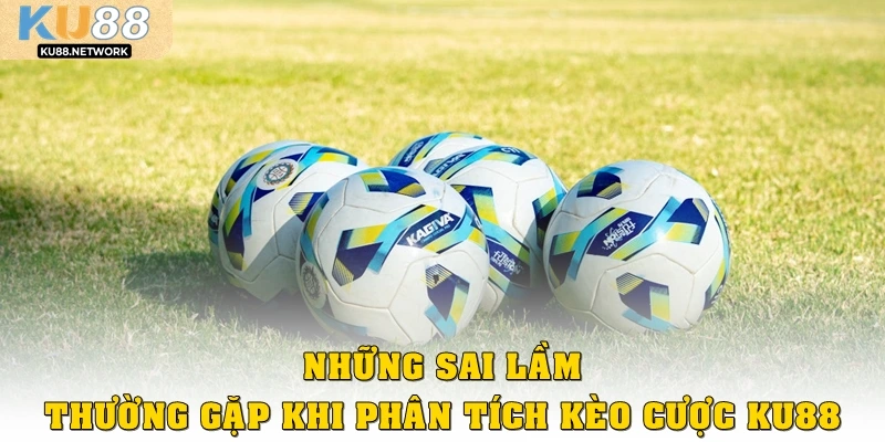 Những sai lầm thường gặp khi phân tích kèo cược Ku88