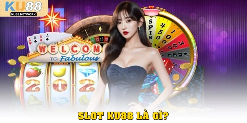 Slot KU88 là gì?
